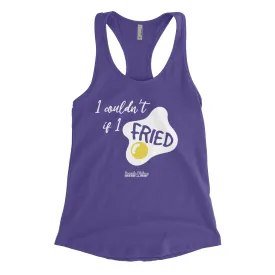 I Couldn't If I Fried